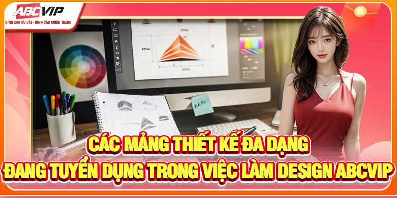 Các mảng thiết kế đa dạng đang tuyển dụng trong việc làm Design ABCVIP