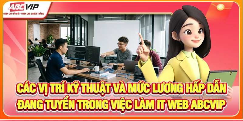 Các vị trí kỹ thuật và mức lương hấp dẫn đang tuyển trong việc làm IT Web ABCVIP
