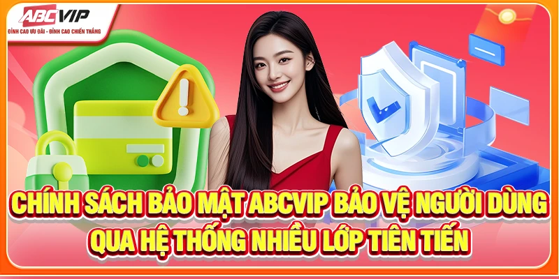 Chính sách bảo mật ABCVIP bảo vệ người dùng qua hệ thống nhiều lớp tiên tiến