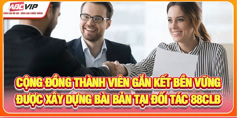 Cộng đồng thành viên gắn kết bền vững được xây dựng bài bản tại đối tác 88CLB
