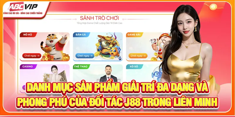Danh mục sản phẩm giải trí đa dạng và phong phú của đối tác J88 trong liên minh