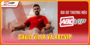 David Villa - Huyền Thoại Tây Ban Nha Đồng Hành Cùng ABCVIP