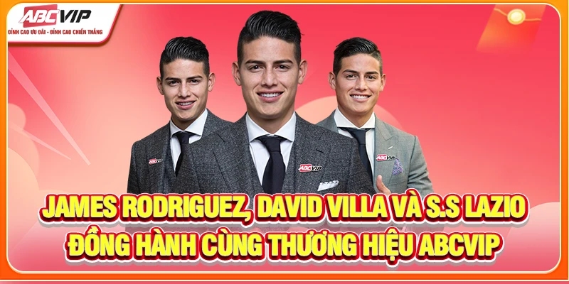 James Rodriguez, David Villa và S.S Lazio đồng hành cùng thương hiệu ABCVIP