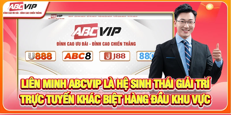 Liên minh ABCVIP là hệ sinh thái giải trí trực tuyến khác biệt hàng đầu khu vực