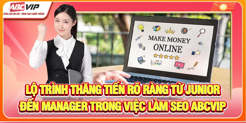 Lộ trình thăng tiến rõ ràng từ Junior đến Manager trong việc làm SEO ABCVIP