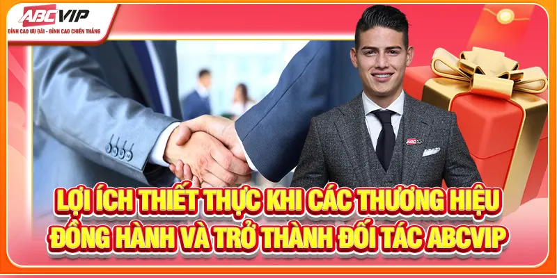 Lợi ích thiết thực khi các thương hiệu đồng hành và trở thành đối tác ABCVIP