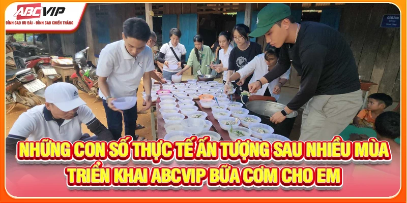Những con số thực tế ấn tượng sau nhiều mùa triển khai ABCVIP bữa cơm cho em