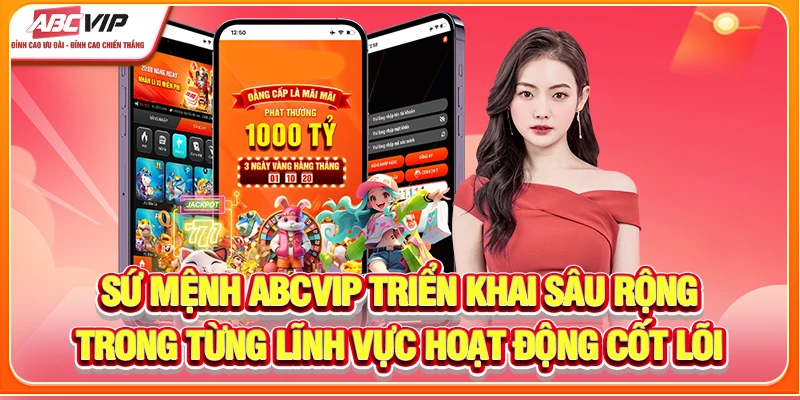 Sứ mệnh ABCVIP triển khai sâu rộng trong từng lĩnh vực hoạt động cốt lõi