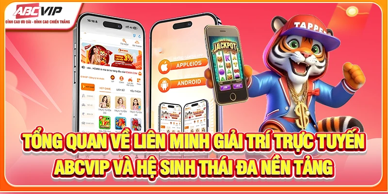 Tổng quan về liên minh giải trí trực tuyến ABCVIP và hệ sinh thái đa nền tảng