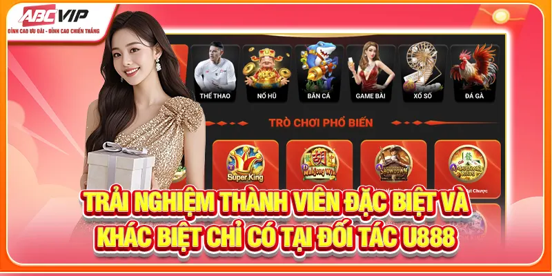 Trải nghiệm thành viên đặc biệt và khác biệt chỉ có tại đối tác U888