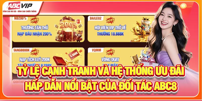 Tỷ lệ cạnh tranh và hệ thống ưu đãi hấp dẫn nổi bật của đối tác ABC8