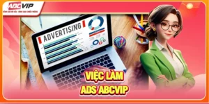 Việc Làm ADS ABCVIP - Thực Chiến Với Ngân Sách Khủng