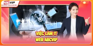 Việc Làm IT Web ABCVIP - Kiến Tạo Hạ Tầng Triệu Người Dùng