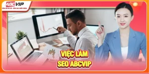 Việc Làm SEO ABCVIP - Thăng Tiến Không Giới Hạn